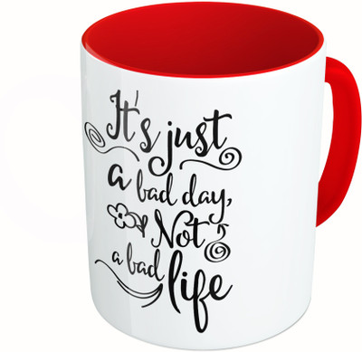 

MiiCreations Printed Two Tone Red And White It's Just A Bad Day Not A Bad Life Ceramic Mug(325 ml)