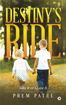 Destiny's Ride  - Take It or Leave It(English, Paperback, Prem Patel)