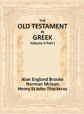 The Old Testament in Greek (Volume II Part I)(English, Hardcover, Alan England Brooke, Norman Mclean, Henry St John Thackeray)