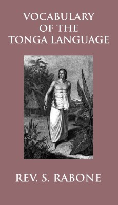 Vocabulary of the Tonga Language Arranged in Alphabetical Order: To which is Annexed a List of Idiomatical Phrases(English, Hardcover, Rev. Stephen. Rabone)