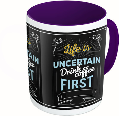 

MiiCreations Printed Two Tone Blue And White Life Is Uncertain Drink Coffee First Ceramic Mug(325 ml)