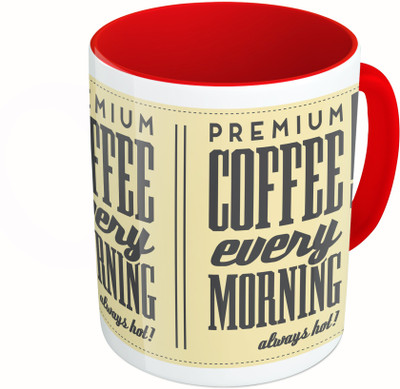 

MiiCreations Printed Two Tone Red And White Premium Coffee Every Morning Always Hot! Ceramic Mug(325 ml)