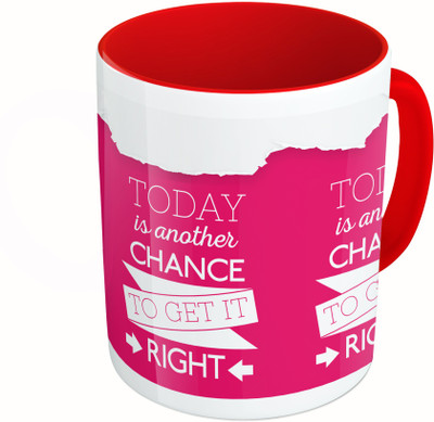 

MiiCreations Printed Two Tone Red And White Today Is Another Chance To Get It Right Ceramic Mug(325 ml)