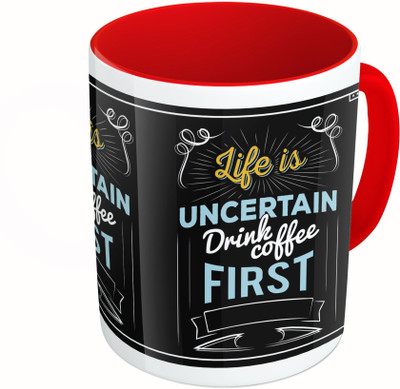 

MiiCreations Printed Two Tone Red And White Life Is Uncertain Drink Coffee First Ceramic Mug(325 ml)