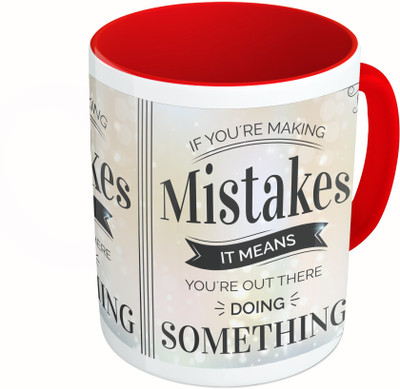 

MiiCreations Printed Two Tone Red And White If You're Making Mistakes It Means You're Out There Doing Something Ceramic Mug(325 ml)