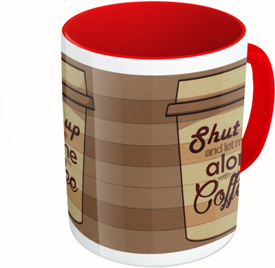 

MiiCreations Printed Two Tone Red And White Shut Up And Let Me Alone With My Coffee Ceramic Mug(325 ml)