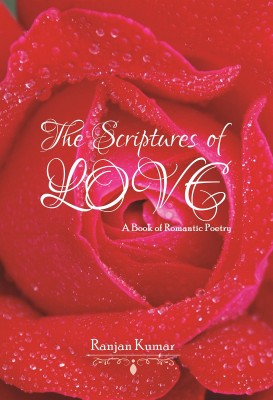 The Scriptures of Love  - A Book of Romantic Poetry(English, Paperback, Ranjan Kumar)