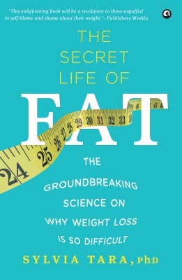 The Secret Life of Fat  - The Groundbreaking Science on Why Weight Loss is So Difficult(English, Paperback, Tara Sylvia)