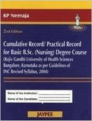 CUMULATIVE RECORD/PRACTICAL RECORD FOR BASIC BSC (NURSING) DEGREE COURSE (RAJIV GANDHI UNIVERSITY) 2nd Edition(English, Hardcover, KP Neeraja)