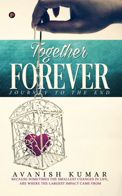 Together Forever : Journey to the End(English, Paperback, Avanish Kumar)