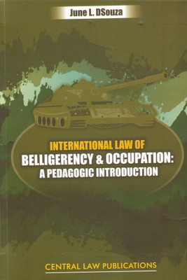 Central Law Publication's International Law of Belligerency and Occupation: A Pedagogic Introduction by June L. DSouza(English, Paperback, June L. DSouza)