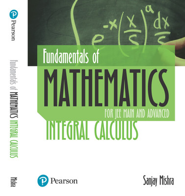 Fundamentals of Mathematics for JEE Main and Advanced  - Integral Calculus Second Edition(English, Paperback, Sanjay Mishra)
