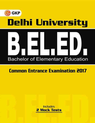 Delhi University B.EL.Ed. Bachelor of Elementary Education Common Entrance Examination 2018  - Common Entrance Examination 2017 2 Edition(English, Paperback, GKP)