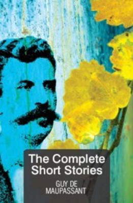 THE COMPLETE SHORT STORIES GUY DE MAUPASSANT(English, Paperback, Guy De Maupassant)