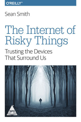 The Internet of Risky Things: Trusting the Devices That Surround Us(English, Paperback, Sean Smith)
