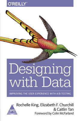 Designing with Data: Improving the User Experience with A/B Testing (B/W Print)(English, Paperback, Rochelle King, Elizabeth F Churchill, Caitlin Tan,)