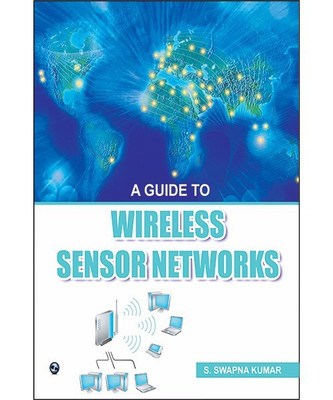 A Guide to Wireless Sensor Networks First Edition(English, Paperback, Kumar Swapna)