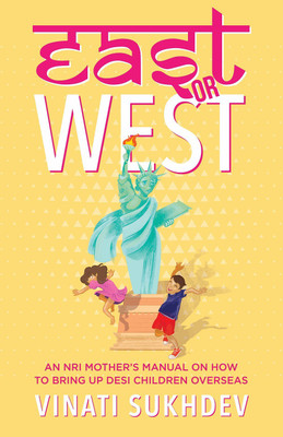 East or West  - An NRI MotherÃ¢ÂÂs Manual on How to Bring Up Desi Children Overseas(English, Paperback, Sukhdev Vinati)