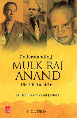 Understanding Mulk Raj Anand:  - His Mind and Art â Critical Essays and Letters(English, Hardcover, K.D. Verma)
