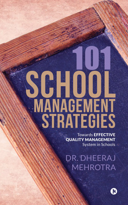 101 School Management Strategies  - Towards Effective Quality Management System In Schools(English, Paperback, Dr. Dheeraj Mehrotra)