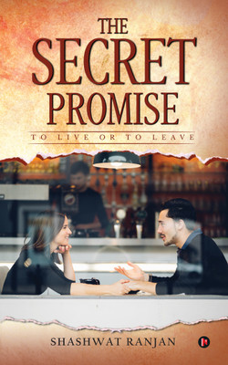 The Secret Promise  - To Live or to Leave(English, Paperback, Shashwat Ranjan)