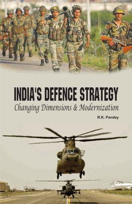 Indias Defence Strategy Changing Dimensions & Modernization(English, Hardcover, R.K.Pandey)