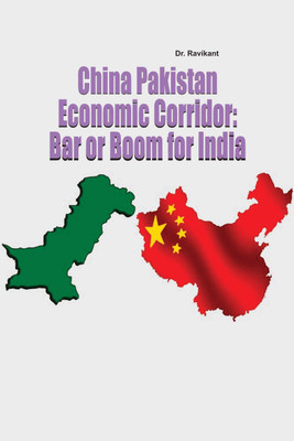 China Pakistan Economic Corridor: Bar or Boom for India(English, Hardcover, Dr. Ravikant)
