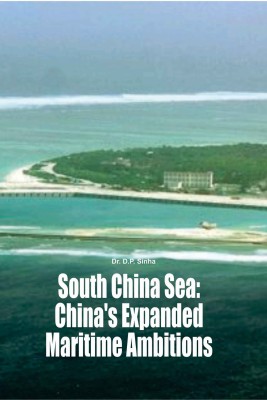 South China Sea:China's Expanded Maritime Ambitions(English, Hardcover, Dr. D.P. Sinha)