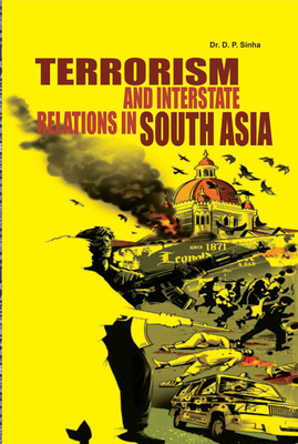 Terrorism And Interstate Relations In South Asia(English, Hardcover, Dr D.P.Sinha)