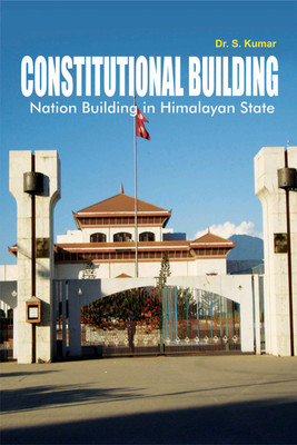 Constitutional Building Nation Building In Himalayan State(English, Hardcover, Dr.S.Kumar)