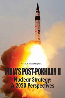 INDIA'S POST-POKHRAN II Nuclear Strategy: A 2020 Perspectives(English, Hardcover, Col. C.R. Vashishth (Retd.))