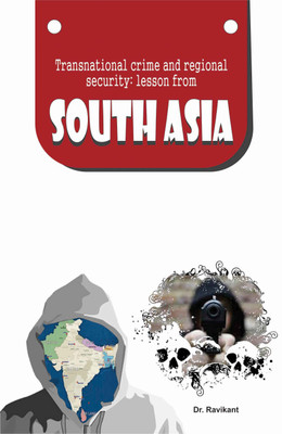 Transnational Crime And Regional Security Lesson From South Asia(English, Hardcover, Dr Ravikant)
