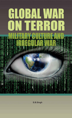 Global War On Terror Military Culture And Irregular War(English, Hardcover, S.B.Singh)