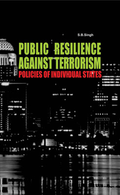 Public Resilience Against Terrorism Policies Of Individual States(English, Hardcover, S.B.Singh)