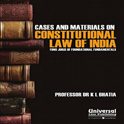 Cases & Materials on Constitutional Law of India - Fons Juris of Foundational Fundamentals(English, Paperback, Prof Dr. K L Bhatia)