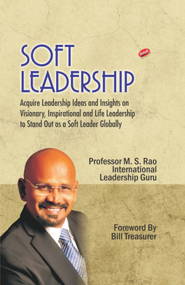 Soft Leadership: Acquire Leadership Ideas and Insights on Visionary, Inspirational and life Leadership to Stand Out as a Soft Leader Globally(English, Hardcover, Professor M.S. Rao) Soft Leadership: Acquire Leadership Ideas and Insights on Visionary, Inspirational and life Leadership to Stand Out as a Soft Leader Globally(English, Hardcover, Professor M.S. Rao)