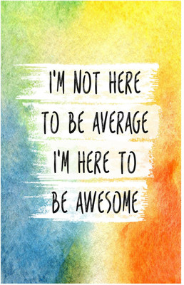 

I Am Not Here To Be Average, I'm Here To Be Awsome Quote Poster (18 inch x 12 inch) Paper Print(18 inch X 12 inch, Rolled)