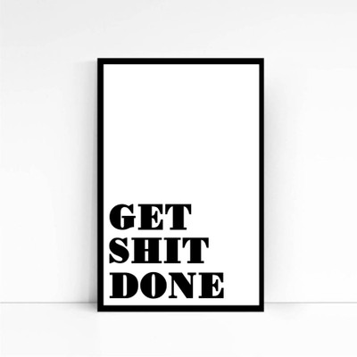 Get Shit Done Poster Photographic Paper(18 inch X 12 inch, Framed)