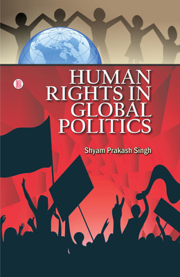 Human Rights in Global Politics(English, Hardcover, Shyam Prakash Singh)