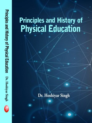 PRINCIPLES AND HISTORY OF PHYSICAL EDUCATION-2017(English, Hardcover, DR. HOSHIYAR SINGH)