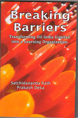 Breaking Barries : Transforming Oil India Limited into a Learning Organisation(English, Paperback, Satchidananda Rath, Prakash Deka)