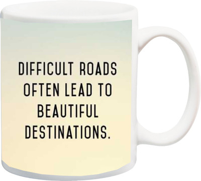 

ME&YOU Motivational Quotes 022 Difficult Roads Often Lead To Beautiful Destinations Printed Ceramic Mug(325 ml), Multicolor