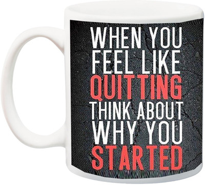 

ME&YOU Motivational Quotes 033 When You Feel Like Quitting Printed Ceramic Mug(325 ml), Multicolor