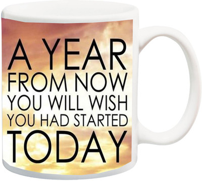 

ME&YOU Motivational Quotes 031 A Year From Now You Will Wish Printed Ceramic Mug(325 ml), Multicolor