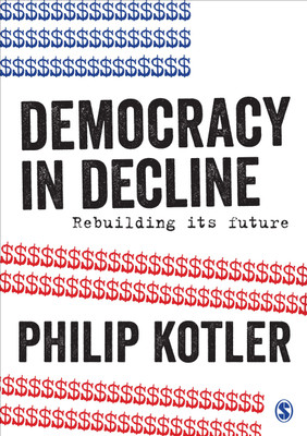 Democracy in Decline  - Rebuilding its Future(English, Paperback, Kotler Philip)
