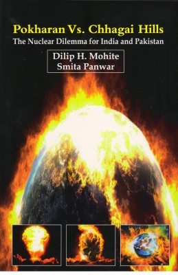 Pokharan Vs.Chhagai Hills The Nuclear Dilemma for India and Pakistan(English, Paperback, Dilip H.Mohite Smita Panwar)