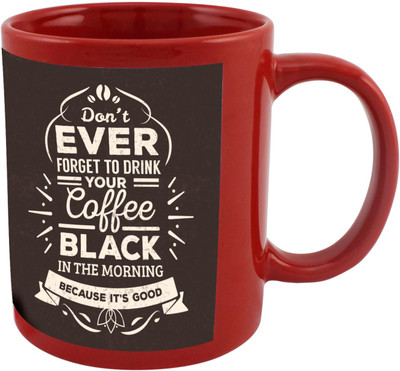 

Thirsty Guys Your Coffee Black In the Morning Red Ceramic Mug(325 ml), Multicolor