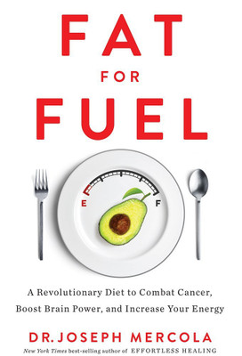Fat for Fuel  - A Revolutionary Diet to Combat Cancer, Boost Brain Power and Increase Your Energy(English, Paperback, Joseph Mercola)