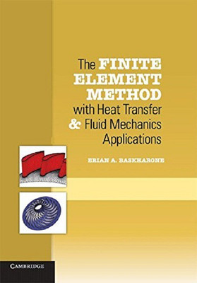 The Finite Element Method with Heat Transfer and Fluid Mechanics Applications South Asia edition(English, Paperback, Erian A. Baskharone)