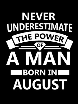 

Never Underestimate The Power Of A Man Born In August (12 x 18 Inch) Paper Print(18 inch X 12 inch)